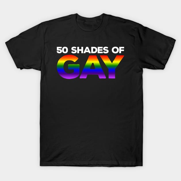 50 Shades of Gay T-Shirt by Dopamine Creative